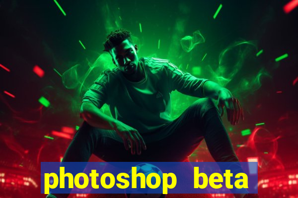 photoshop beta download crackeado